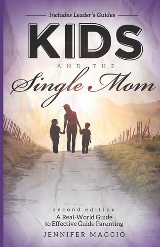 Kids and the Single Mom A Real-World Guide to Effective Parenting