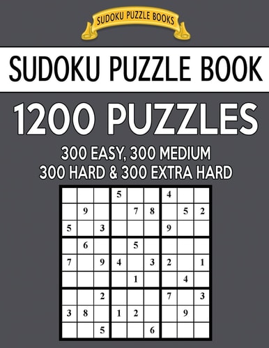 Sudoku Puzzle Book, 1,200 Puzzles - 300 Easy, 300 Medium, 300 Hard and 300 Extra Hard Improve Your Game With This Four Level Book