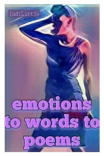 Emotions, to Words, to Poems