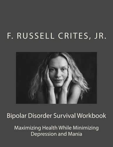 Bipolar Disorder Survival Workbook Maximizing Health While Minimizing Depression and Mania