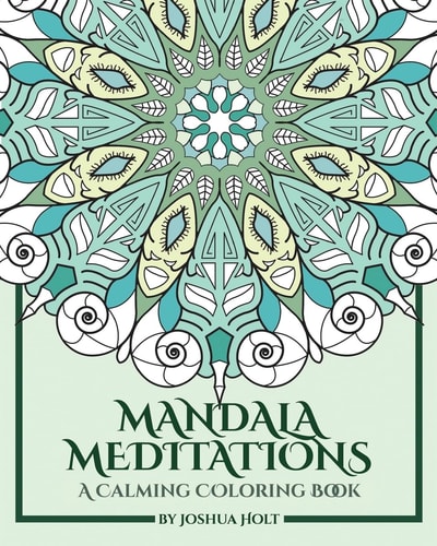 Mandala Meditations A Calming Coloring Book (Adult Coloring Book for Stress Relief, Zen Mandala Coloring, Relaxing Coloring Book, Mandala Art Therapy)