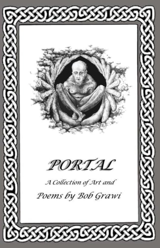 Portal A Collection of Art and Poems by Bob Grawi