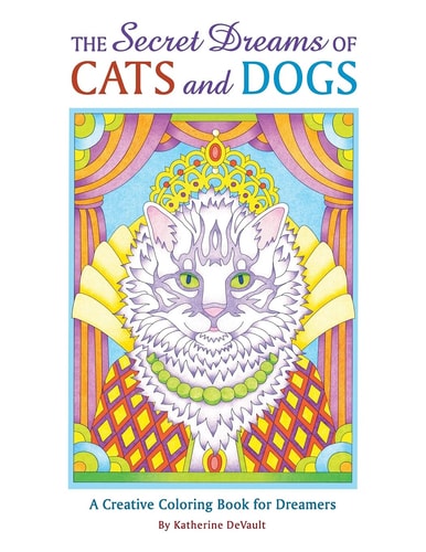 The Secret Dreams of Cats and Dogs A Creative Coloring Book for Dreamers