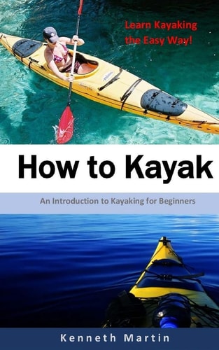 How to Kayak An Introduction to Kayaking for Beginners