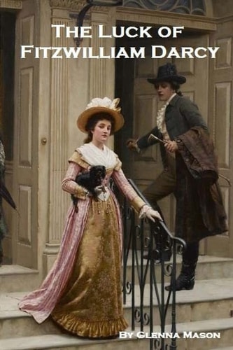 The Luck of Fitzwilliam Darcy A Pride and Prejudice Variation