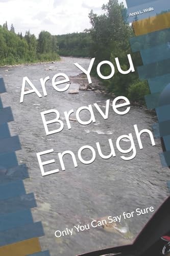 Are You Brave Enough Only You Can Say for Sure