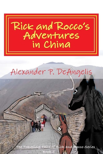 Rick and Rocco's Adventures in China The Traveling Tails of Rick and Rocco Series, Book 5