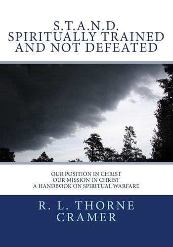 S.T.A.N.D. Spiritually Trained And Not Defeated Our Position in Christ, Our Mission in Christ A Handbook on Spiritual Warfare