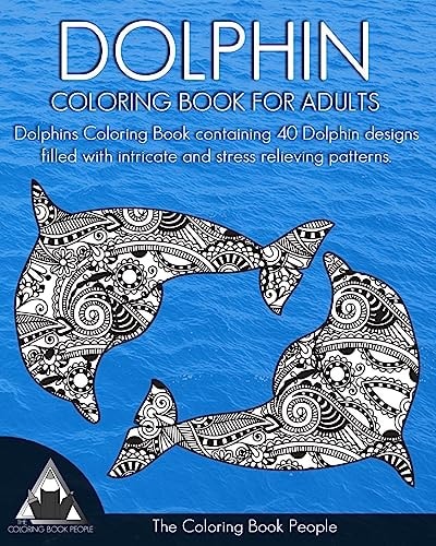 Dolphin Coloring Book for Adults Dolphins Coloring Book Containing 40 Dolphin Designs Filled with Intricate and Stress Relieving Patterns.