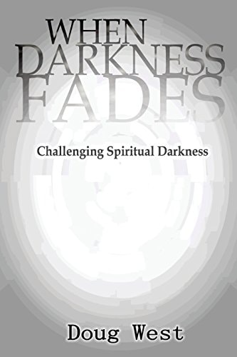 When Darkness Fades Challenging Spiritual Darkness