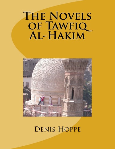 The NOVELS of TAWFIQ Al-HAKIM Princeton University Senior Thesis in the Department of Oriental Studies. 1969