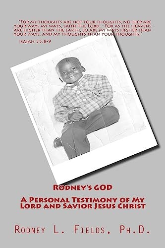 Rodney's GOD - a Personal Testimony of My Lord and Savior Jesus Christ