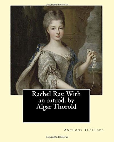 Rachel Ray. With an Introd. by Algar Thorold. By Anthony Trollope: Rachel Ray is an 1863 Novel by Anthony Trollope.