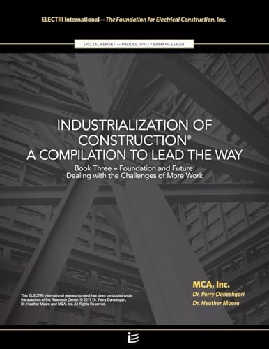 Foundation and Future: Dealing with the Challenges of More Work Industrialization of Construction(r), a Compilation to Lead the Way,Book 3