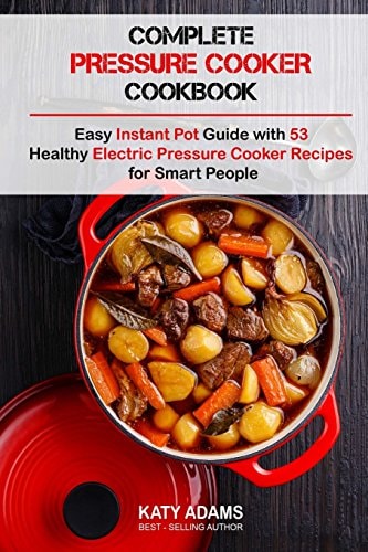 Complete Pressure Cooker Cookbook Easy Instant Pot Guide with 53 Healthy Electr