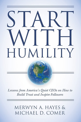 Start With Humility Lessons from America's Quiet CEOs on How to Build Trust and Inspire Followers