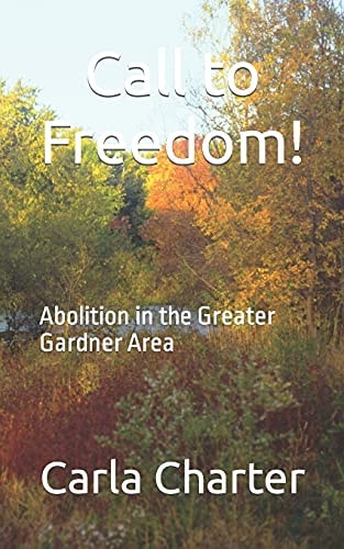 Call to Freedom! Abolition in the Greater Gardner Area