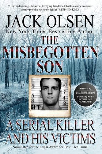 The Misbegotten Son A Serial Killer and His Victims - The True Story of Arthur J. Shawcross