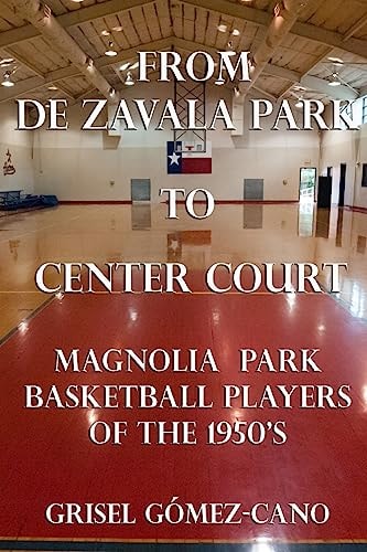 From De Zavala Park to Center Court Magnolia Park Basketball Players of the 1950's