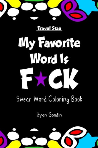 My Favorite Word Is F*ck - Travel Size Swear Word Coloring Book