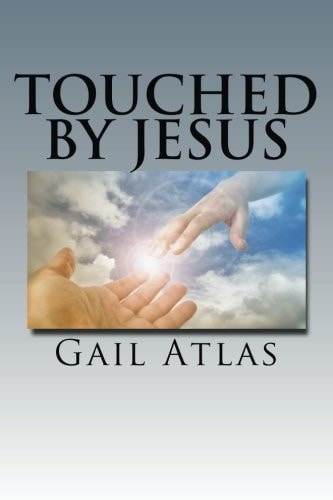 Touched By Jesus Stories of Lives Changed by Meeting Jeus on Earth