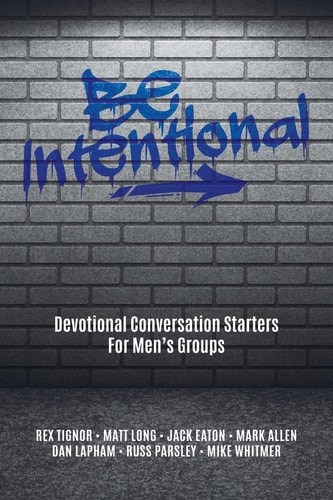 Be Intentional Devotional Conversation Starters For Men's Groups