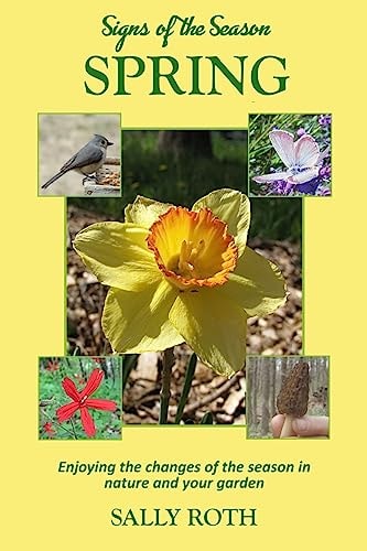 Signs of the Season: Spring Enjoying the Changes of the Season in Nature and Your Garden
