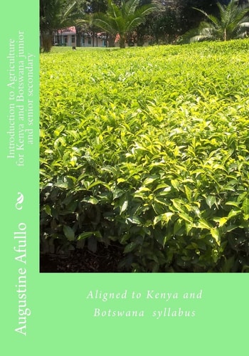 Introduction to Agriculture for Kenya and Botswana Junior and Senior Secondary Aligned to Kenya and Botswana Syllabus