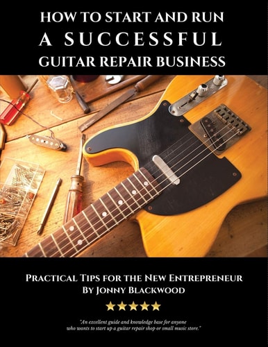 How to Start and Run a Successful Guitar Repair Business Practical Tips for the New Entrepreneur