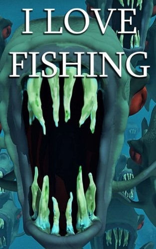 I Love Fishing Big Fish, Little Fish, Any Fish.
