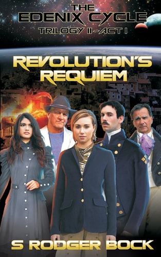 The Edenix Cycle: Revolution's Requiem Trilogy II - Act I