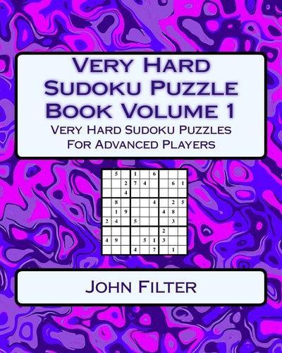 Very Hard Sudoku Puzzle Book Volume 1 Very Hard Sudoku Puzzles For Advanced Players