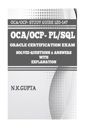 OCA/OCP-Pl/Sql Oracle Certification Exam for PL/SQL (1Z0-147) - Solved Questions and Answers with Explanation