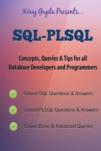 Oracle SQL SQL-PLSQL Concepts,Queries and Tips for All Database Developers and Programmers