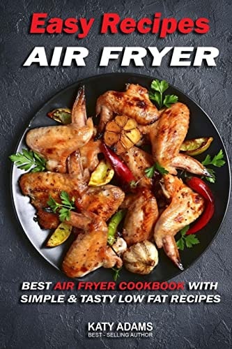 Easy Air Fryer Recipes Best Air Fryer Cookbook with Simple & Tasty Low Fat Reci