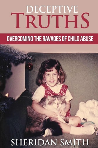 Deceptive Truths Overcoming the Ravages of Child Abuse