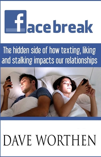 Facebreak The Hidden Side of How Texting, Liking, and Stalking Impact Our Relationships