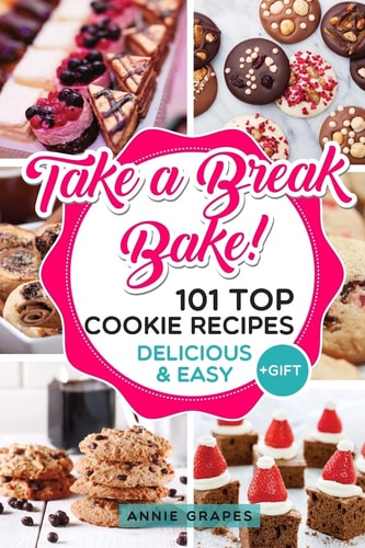 101 Top Cookie Recipes Delicious & Easy + FREE GIFT (Cookie Cookbook, Best Cookie Recipes, Sugar Cookie Recipe, Chocolate Cookie Recipe, Holiday Cookies, Cookie Recipe Book, Baking Tips)
