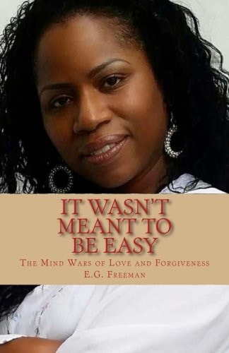 It Wasn't Meant To Be Easy The Mind Wars of Love and Forgiveness
