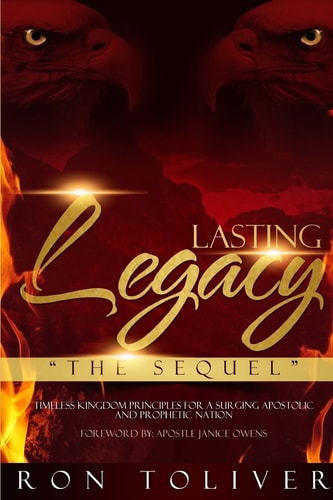 Lasting Legacy The Sequel: Timeless Kingdom Principles For a Surging Apostolic and Prophetic Nation