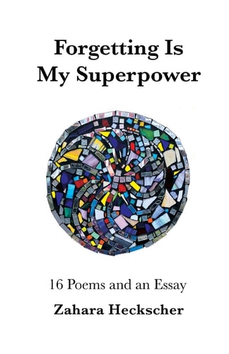 Forgetting Is My Superpower 16 Poems and an Essay