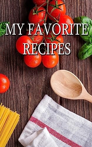 My Favorite Recipes Food, Food and More Food.
