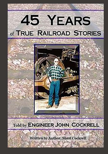 45 Years of True Railroad Stories Told by Engineer John Cockrell