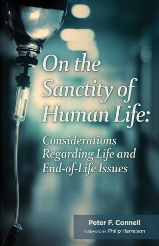 On the Sanctity of Human Life Considerations Regarding Life and End-Of-Life Issues