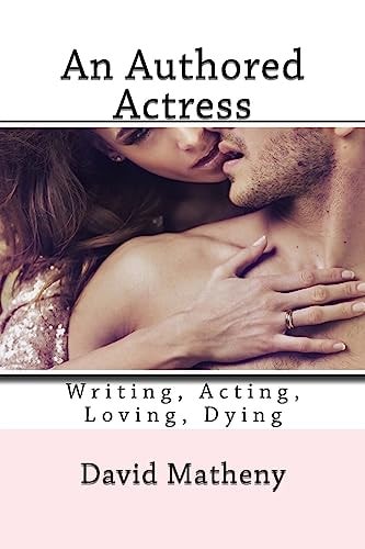 An Authored Actress Writing, Acting, Loving, Dying