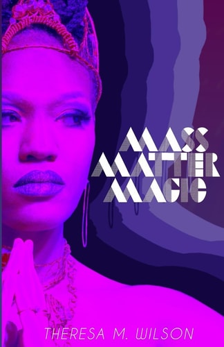 Mass Matter Magic A Collection of Poetry