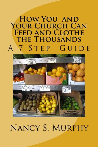 How You and Your Church Can Feed and Clothe the Thousands A 7 Step Guide