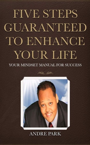 Five Steps Guaranteed To Enhance Your Life Your Mindset Manual For Success