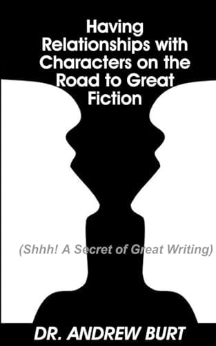 Having Relationships With Characters on the Road to Great Fiction (Shhh! A Secret of Great Writing)