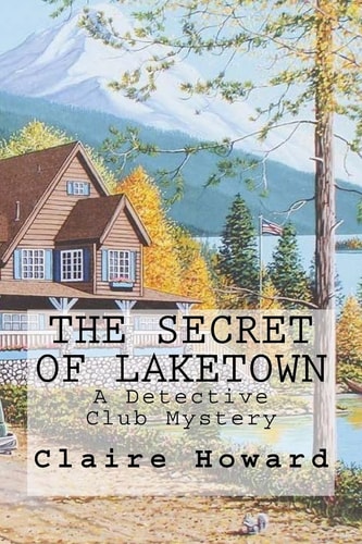 The Secret of Laketown A Detective Club Mystery